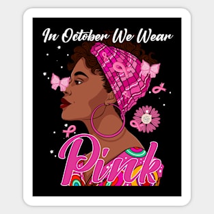 In October We Wear Pink Ribbon Breast Cancer Awareness Women, Wife, Grandma Sticker